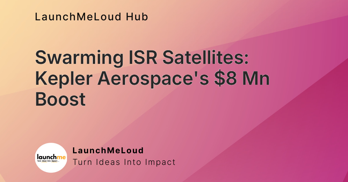 Kepler Aerospace Raises $8 Mn to Deploy Swarming ISR Satellites