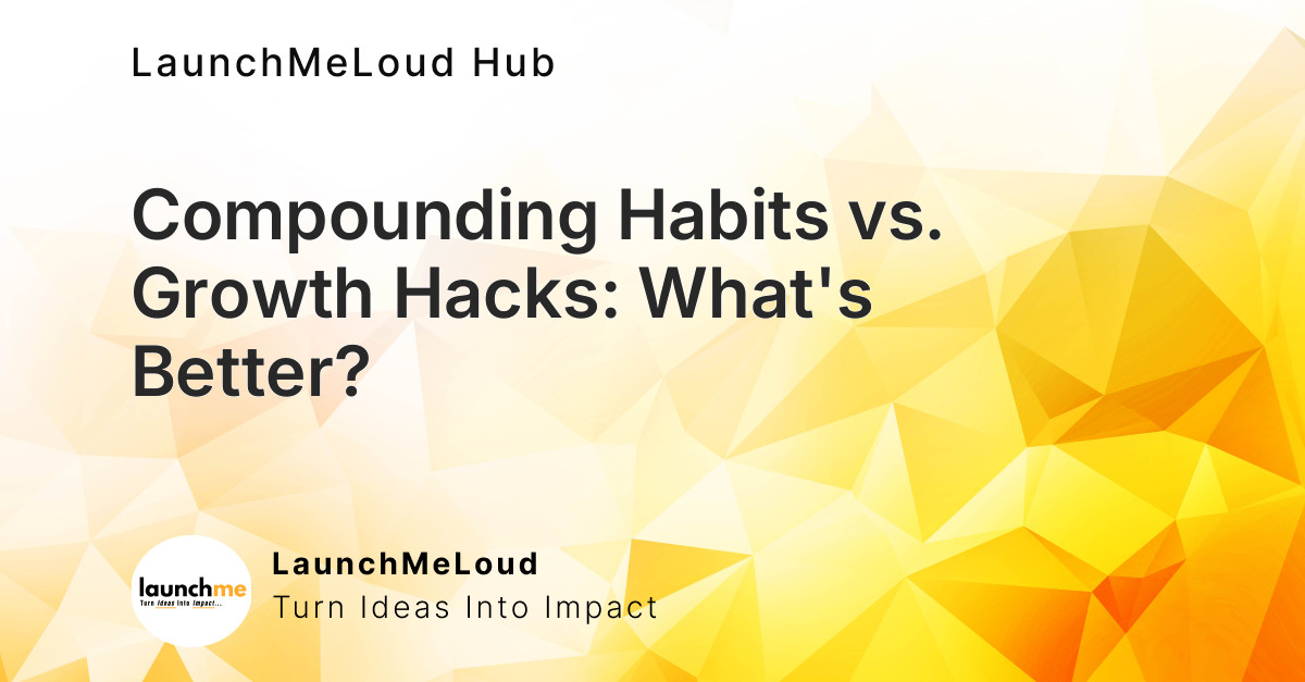 Why Compounding Habits Outshine Quick Growth Hacks