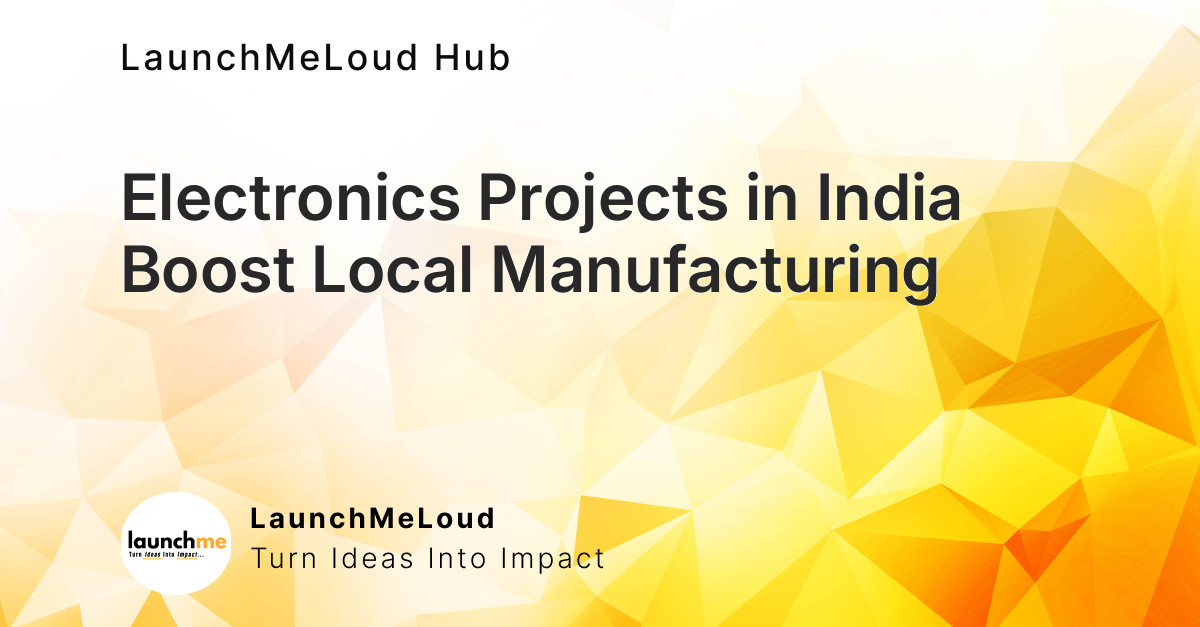 India Approves 31 Electronics Projects to Make Critical Components Locally