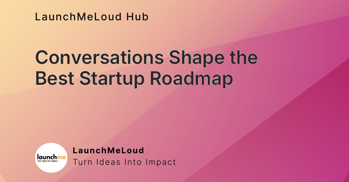 Conversations: The Key to an Effective Startup Roadmap