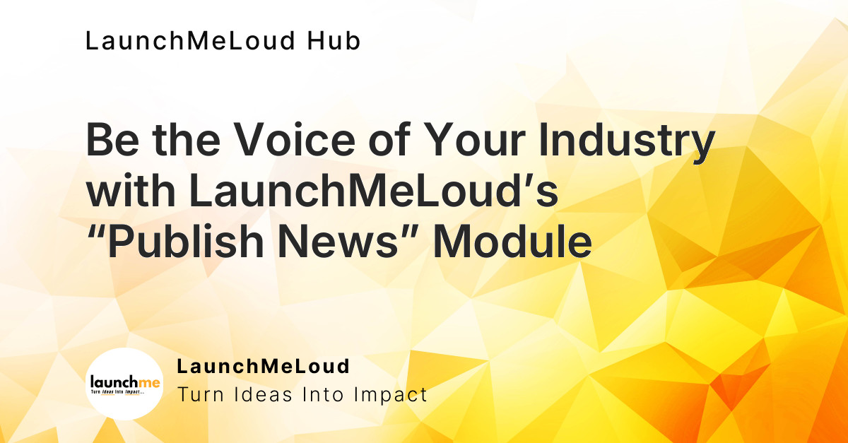 Be the Voice of Your Industry with LaunchMeLoud’s “Publish News” Module