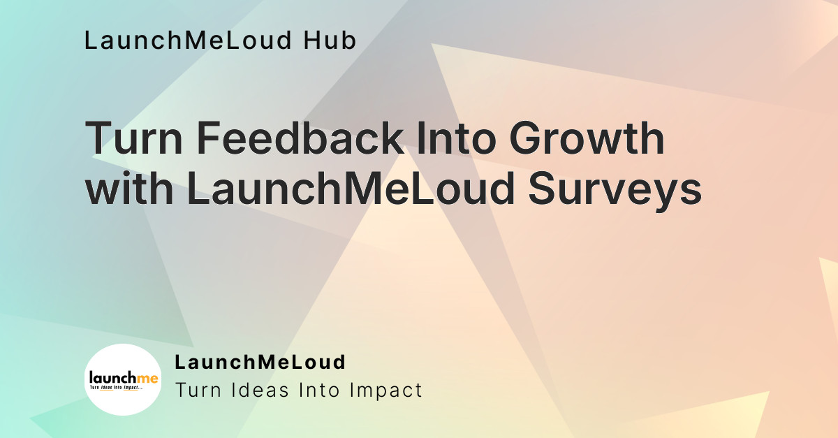 Turn Feedback Into Growth with LaunchMeLoud Surveys