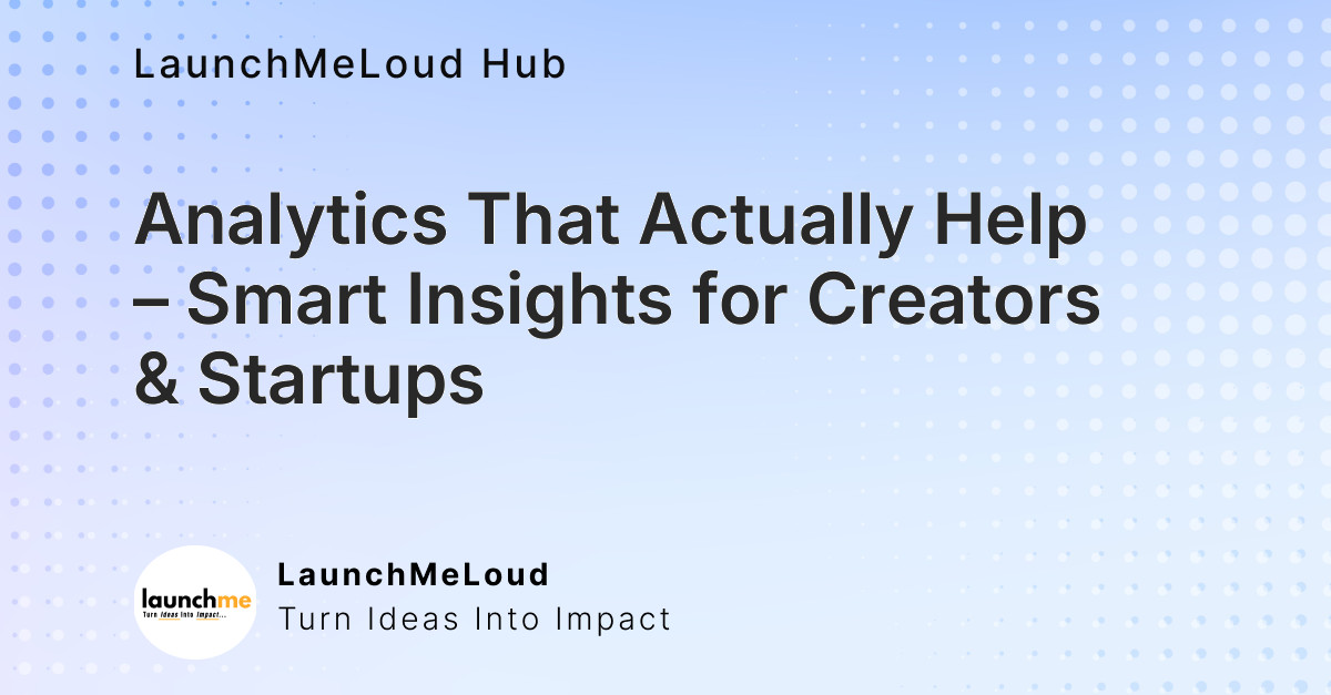 Analytics That Actually Help – Smart Insights for Creators & Startups