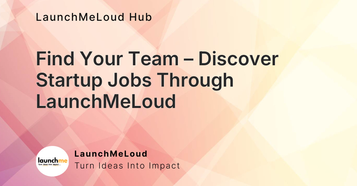 Find Your Team – Discover Startup Jobs Through LaunchMeLoud
