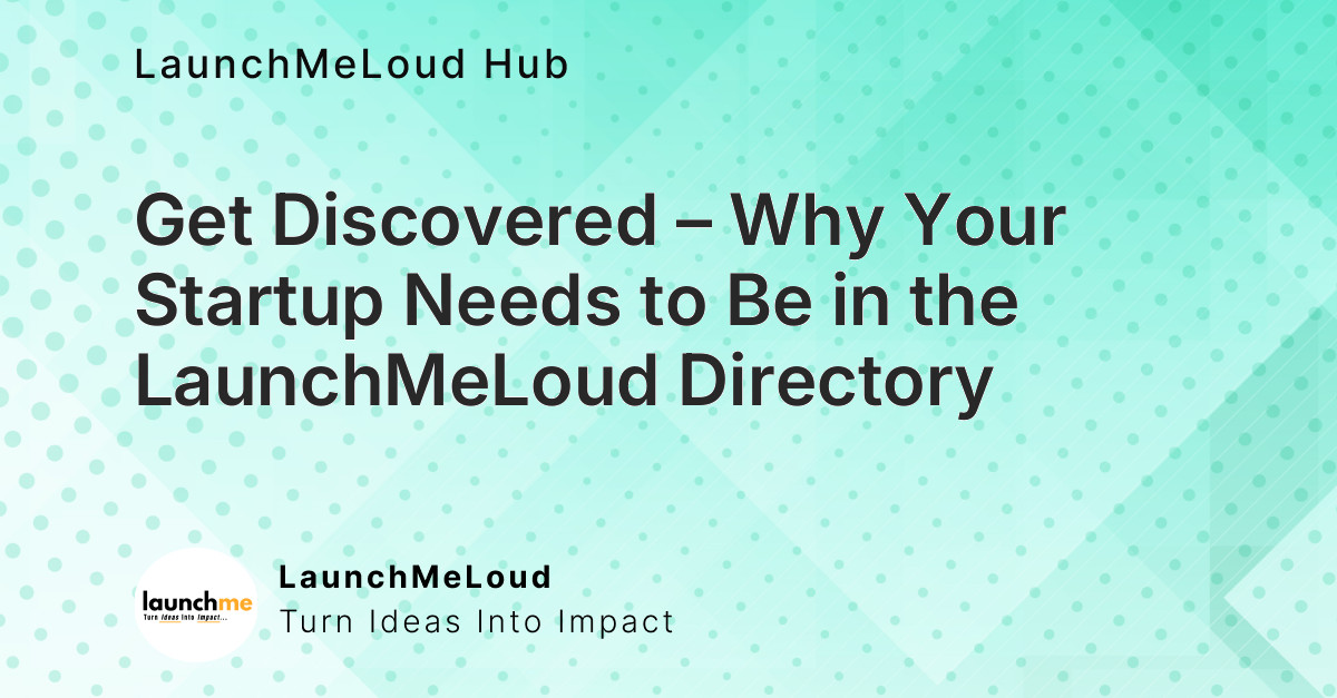 Get Discovered – Why Your Startup Needs to Be in the LaunchMeLoud Directory