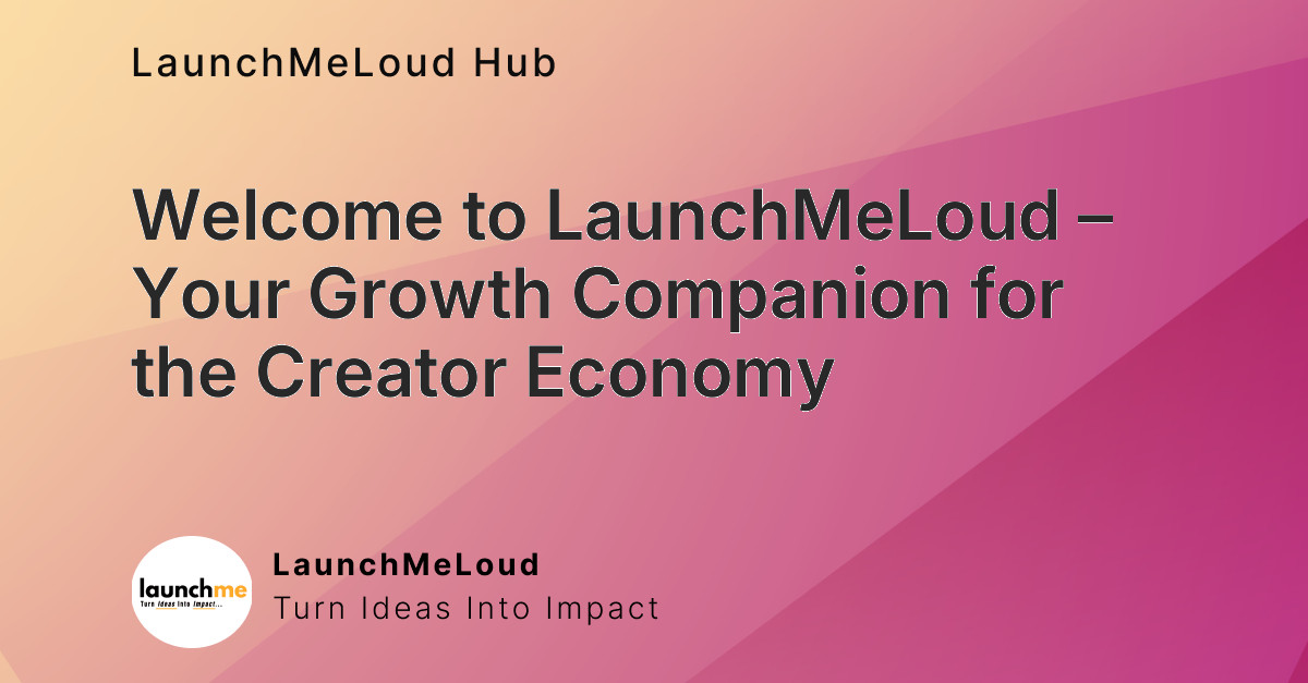 Welcome to LaunchMeLoud – Your Growth Companion for the Creator Economy