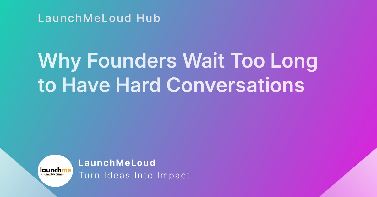 Facing the Tough Talks: Why Founders Hesitate