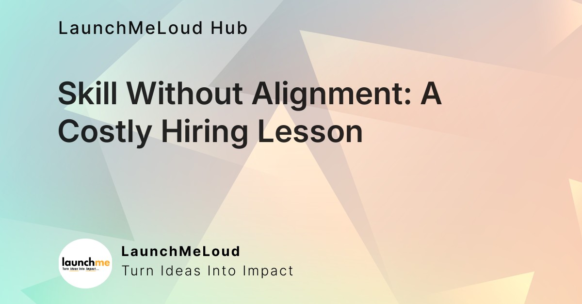 Why Hiring for Skills Alone Can Sink Your Startup