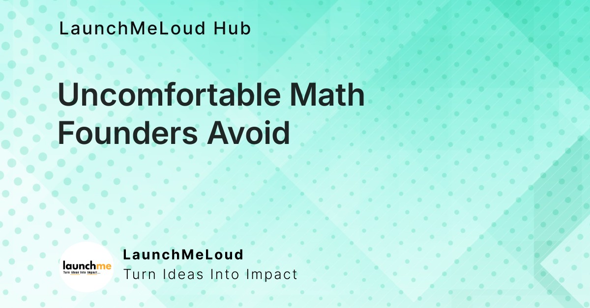 Facing the Numbers: The Uncomfortable Math Founders Delay