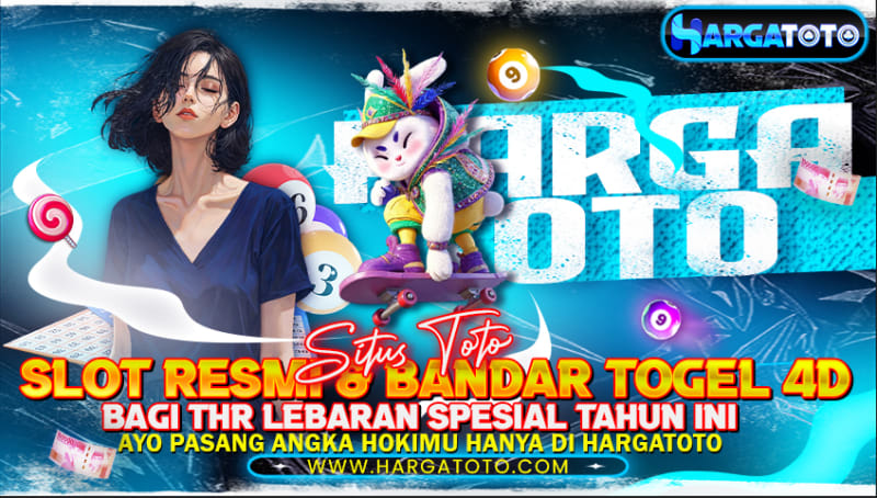 HARGATOTO: Pengalaman Terbaik Bermain Toto Slot dan Togel 4D untuk THR Lebaran Spesial