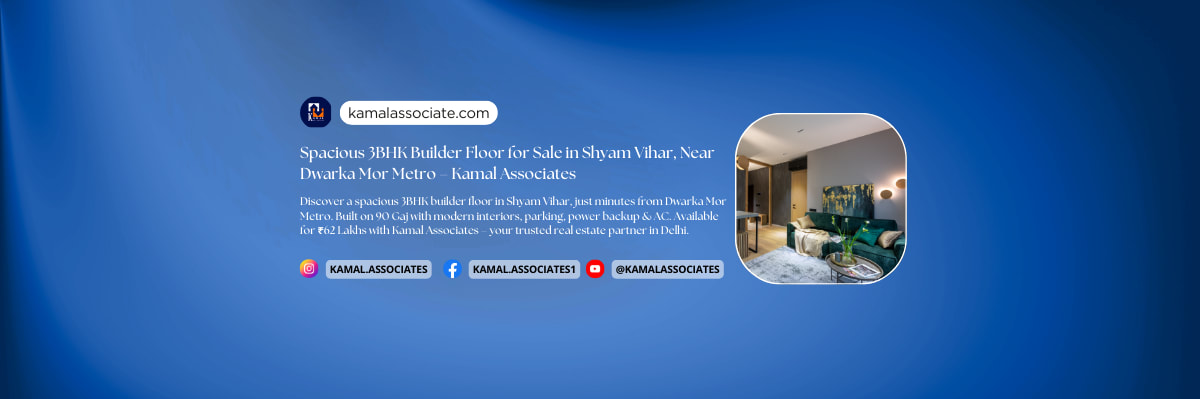 Spacious 3BHK Builder Floor for Sale in Shyam Vihar, Near Dwarka Mor Metro – Kamal Associates