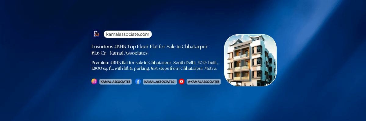 Luxurious 4BHK Top Floor Flat for Sale in Chhatarpur – ₹1.6 Cr | Kamal Associates