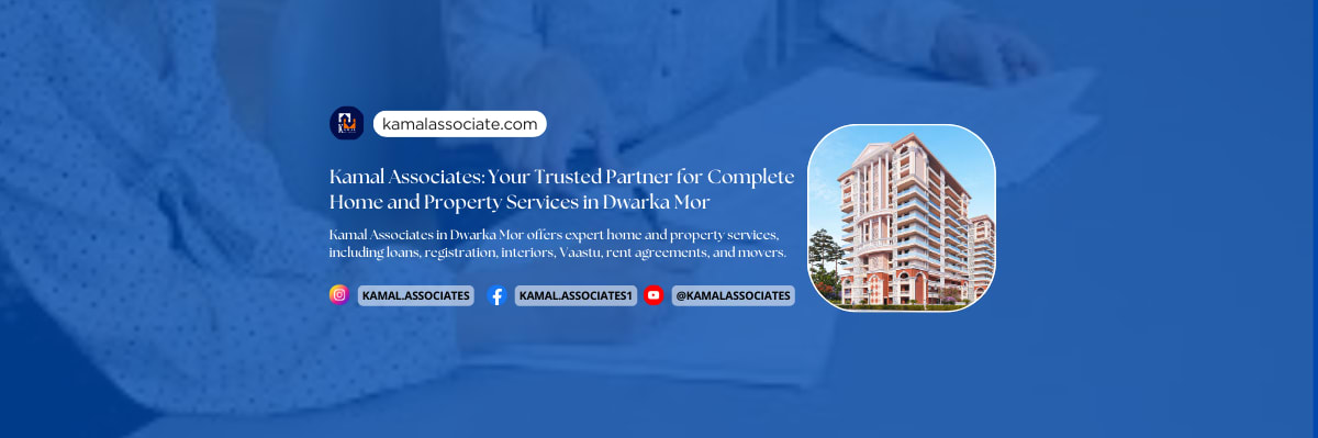 Kamal Associates: Your Trusted Partner for Complete Home and Property Services in Dwarka Mor