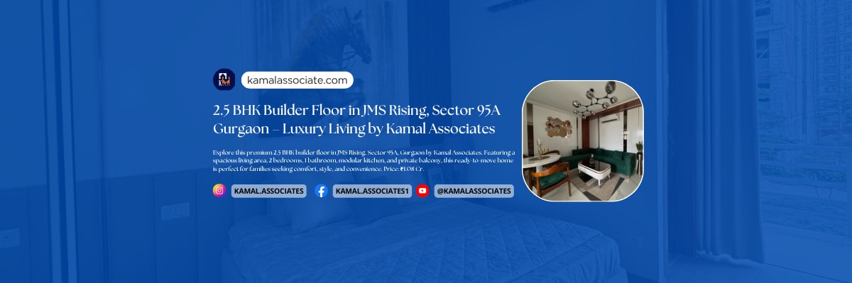 2.5 BHK Builder Floor in JMS Rising, Sector 95A Gurgaon – Luxury Living by Kamal Associates