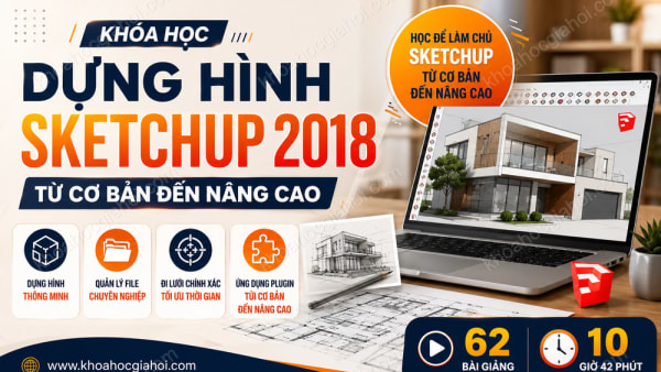 Khóa Học Dựng Hình Sketchup 2018 Từ Cơ Bản Đến Nâng Cao