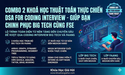 Combo 2 Khoá Học Thuật Toán Thực Chiến DSA For Coding Interview - Giúp Bạn Chinh Phục Big Tech Cùng Fse