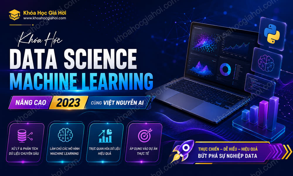 Khóa Học Data Science Machine Learning Nâng Cao 2023 Cùng Việt Nguyễn AI