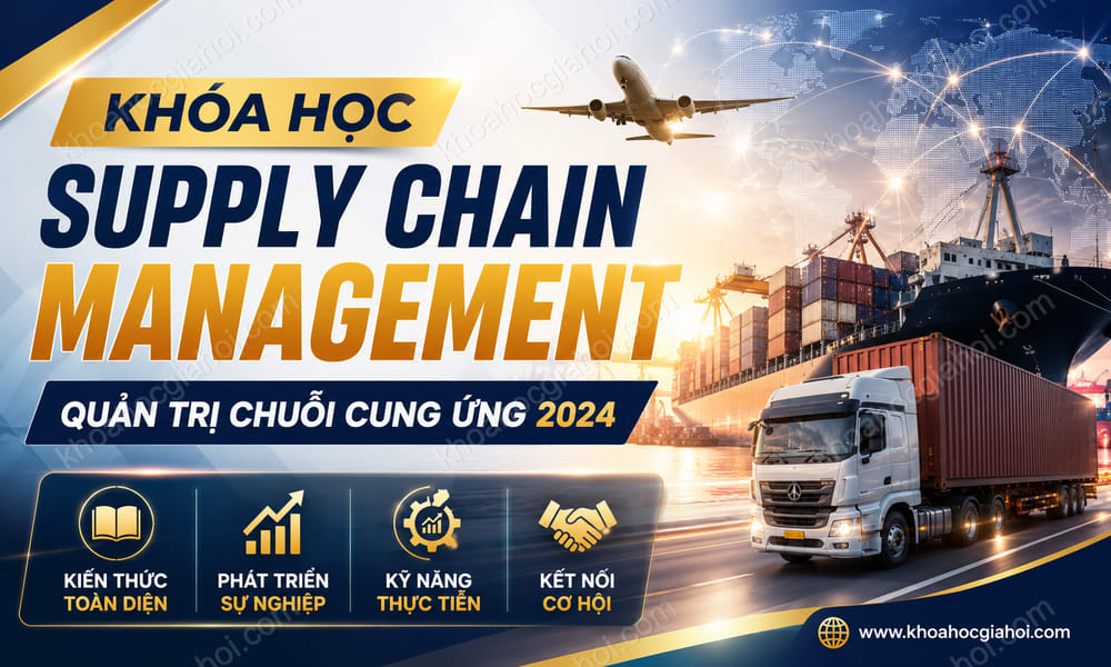 Khóa Học Supply Chain Management – Quản Trị Chuỗi Cung Ứng 2024
