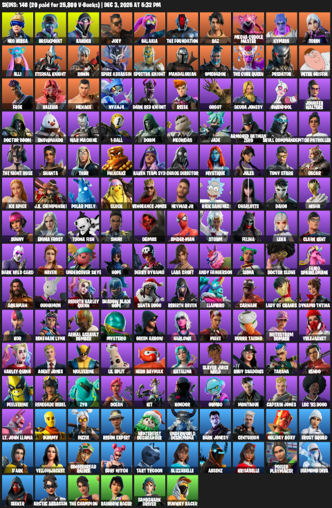 Fortnite Account ( PC / XBOX ) (Lara Croft, Neo Versa, Breakpoint, Xander, Joey, Galaxia, The Foundation, Raz, Mecha Cuddle Master, Kymera, Torin, Alli, Eternal Knight, Ronin, Spire Assassin, Mandalorian, Omegarok, Predator, Leviathan Axe, Ol’ Woody, Reaper, Spectra Slasher, Yautja Wristblades, Winter’s Onslaught, Carnage Cleaver, Boxing Glove Arrow, Beastfang, Torin’s Lightblade, Marshmallets, Reality Render, Plasma Carrot, Eon Blades, Cyclo Curl, Boomin’, Pelé’s Air Punch, Lil’ Monster, Evasive Maneuvers, Ninja Style, I’m Diamond, Wakandan Salute, Hand-Forged, Boogie Down, Planetary Vibe, It’s Dynamite!, Pull Up, Azarath Metrion Zinthos!, Crowning Achievement, Time Brella, Eagle’s Form, Cloud Llama Board, Sentinel, War Force Wings, Chaotic Crawler, Frostburn, Queen’s Procession, Ohm, Cliffside Soarer, Mjolnir’s Path, Chop Dropper, Blade Raven, Dark Symbiote, Psionic Surfer, Pig-Gwen Scooter, Double-Barreled Boom Ballasts, Royale Rider) (146 Skins)