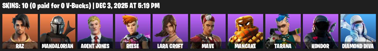 Fortnite Account ( PLAYSTATION / XBOX / PC ) (Lara Croft, Raz, Mandalorian, Agent Jones, Reese, Mave, Mancake, Tarana, Kondor, Diamond Diva) (10 Skins)