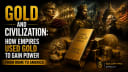 Gold and Civilization: How Empires Used Gold to Gain Power from Rome to America