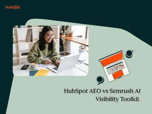 HubSpot AEO-ն ընդդեմ Semrush AI Visibility-ի. ո՞րն է ճիշտ ձեր թիմի համար: