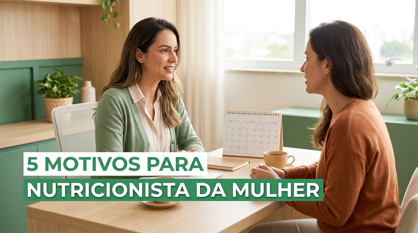 5 Motivos Para Ter Acompanhamento Nutricional na Saúde da Mulher
