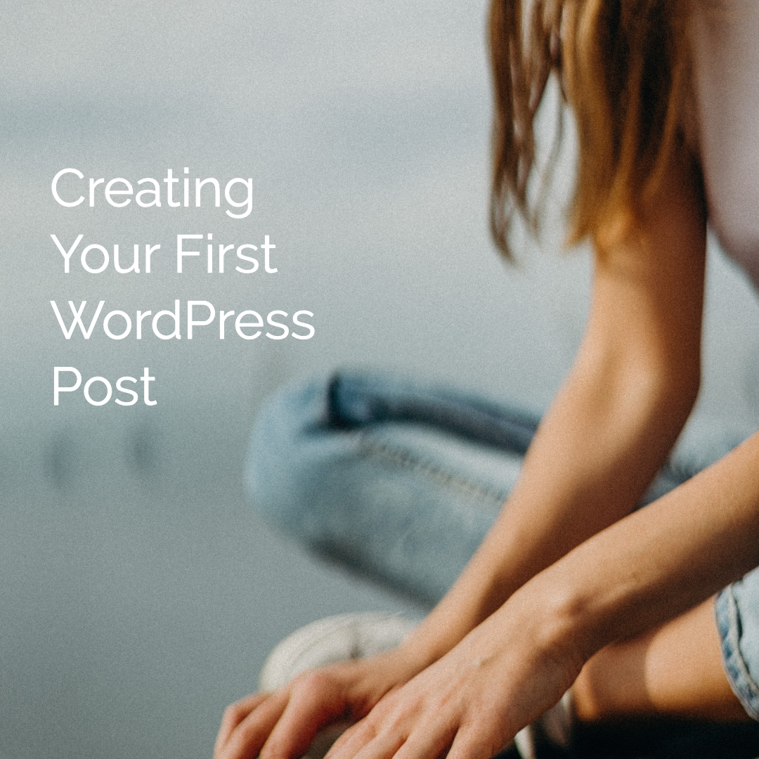 Creating Your First Post in your New WordPress Installation