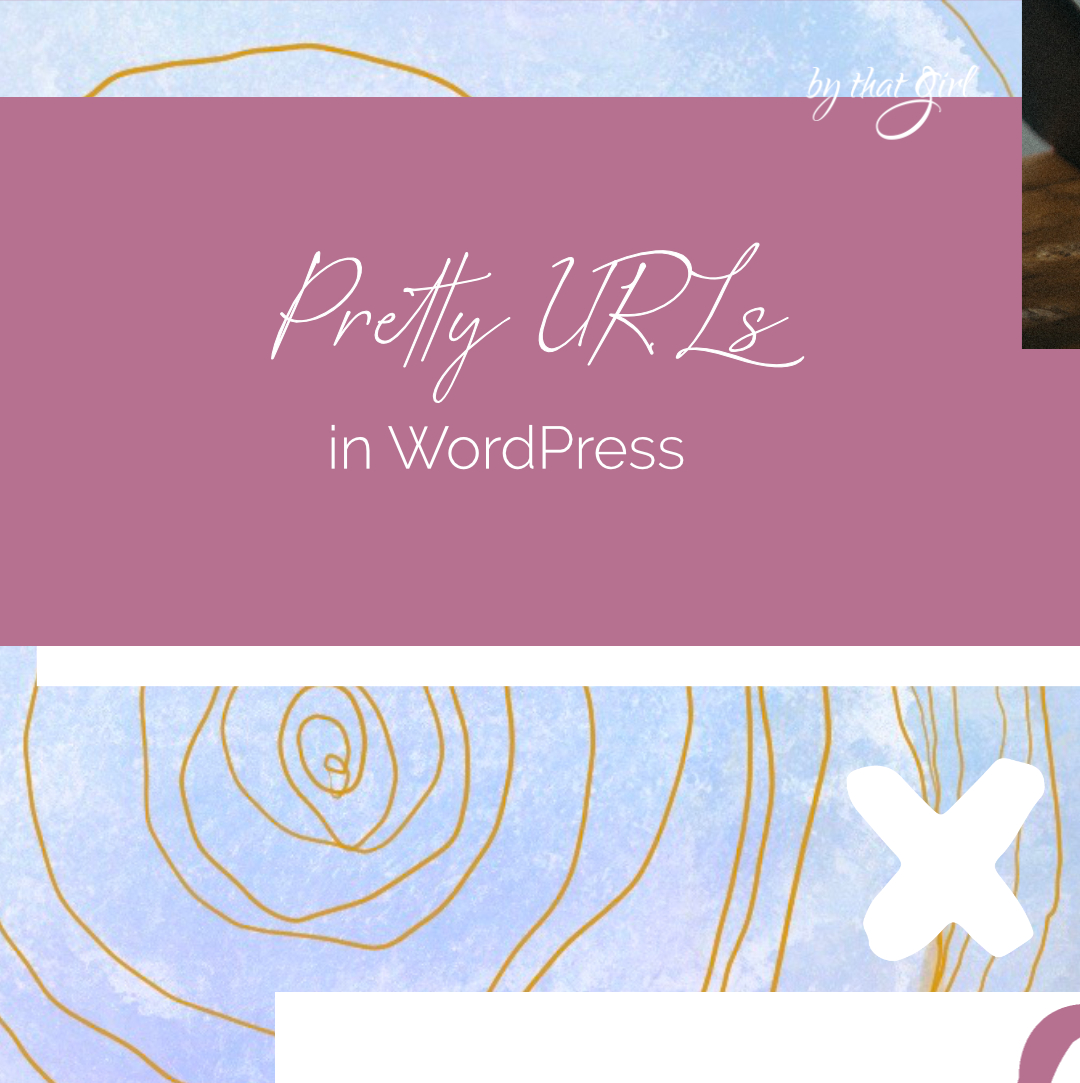 How to Set-Up Pretty URLs in WordPress by that girl