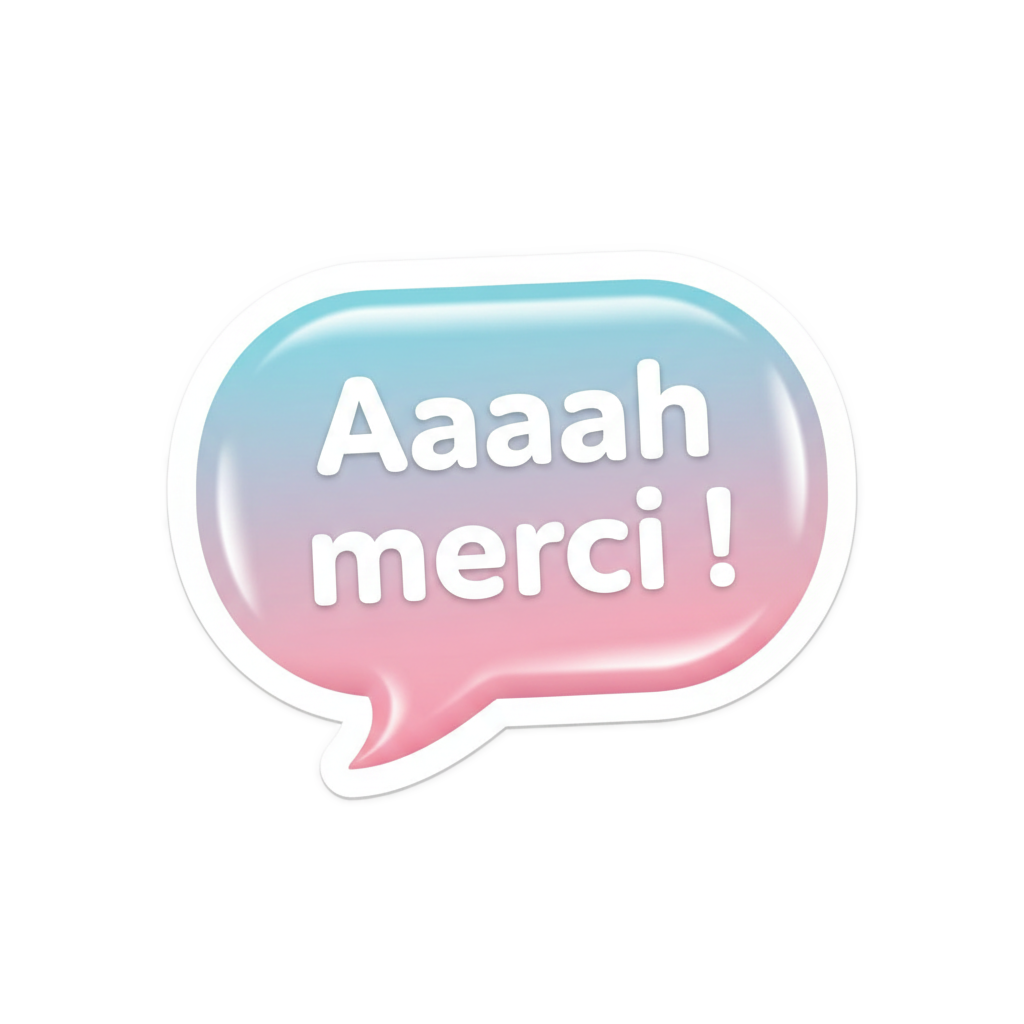 Aaaah merci
