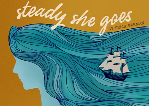 A post for the theater show "Steady as She Goes" by Erica Berman. An illustration of a woman with blue flowing hair that looks like ocean waves.