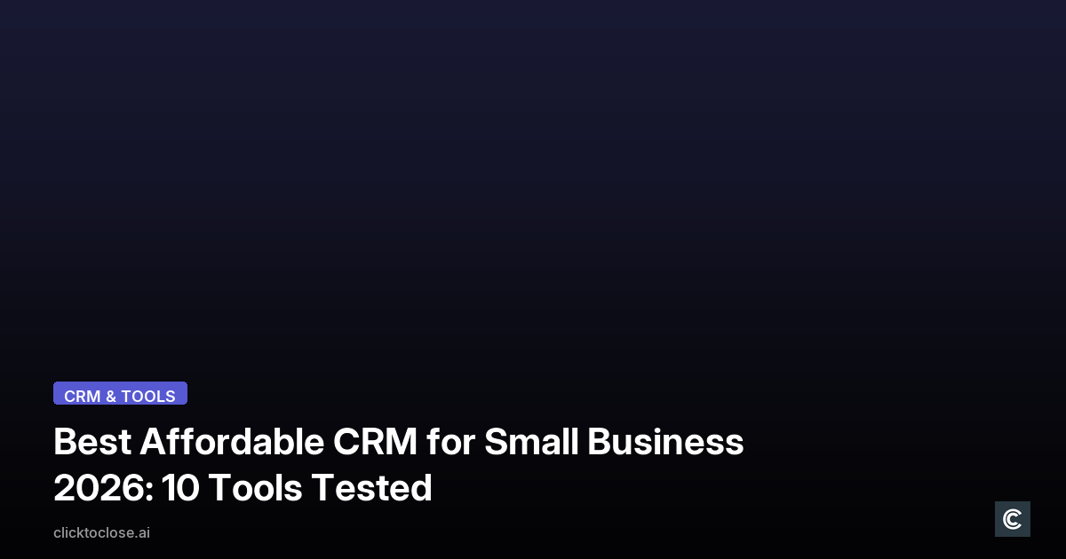 Best Affordable CRM for Small Business 2026: 10 Tools Tested