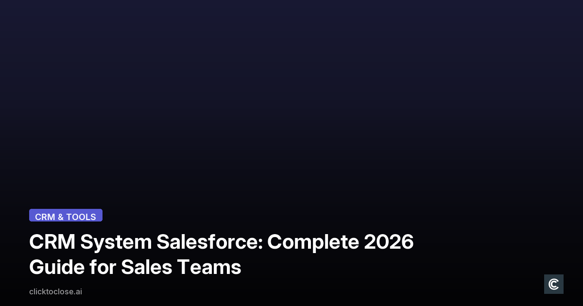 CRM System Salesforce: Complete 2026 Guide for Sales Teams