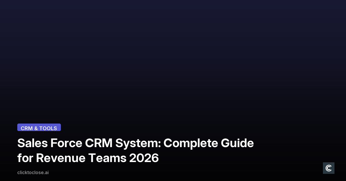 Sales Force CRM System: Complete Guide for Revenue Teams 2026