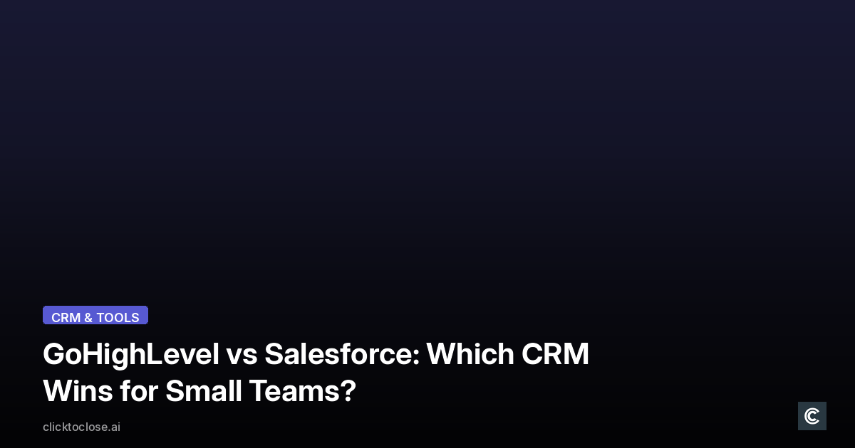 GoHighLevel vs Salesforce: Which CRM Wins for Small Teams?