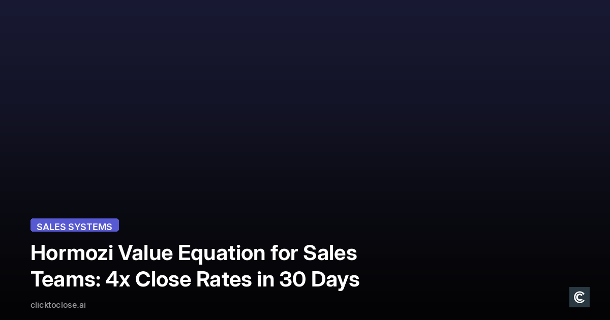 Hormozi Value Equation for Sales Teams: 4x Close Rates in 30 Days