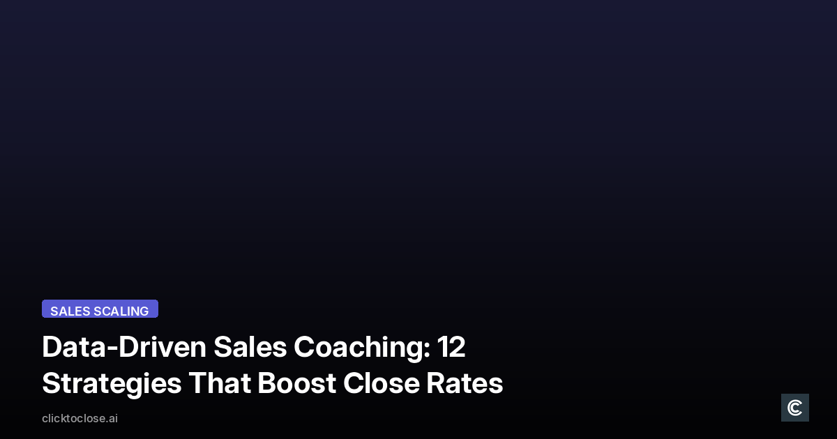 Data-Driven Sales Coaching: 12 Strategies That Boost Close Rates