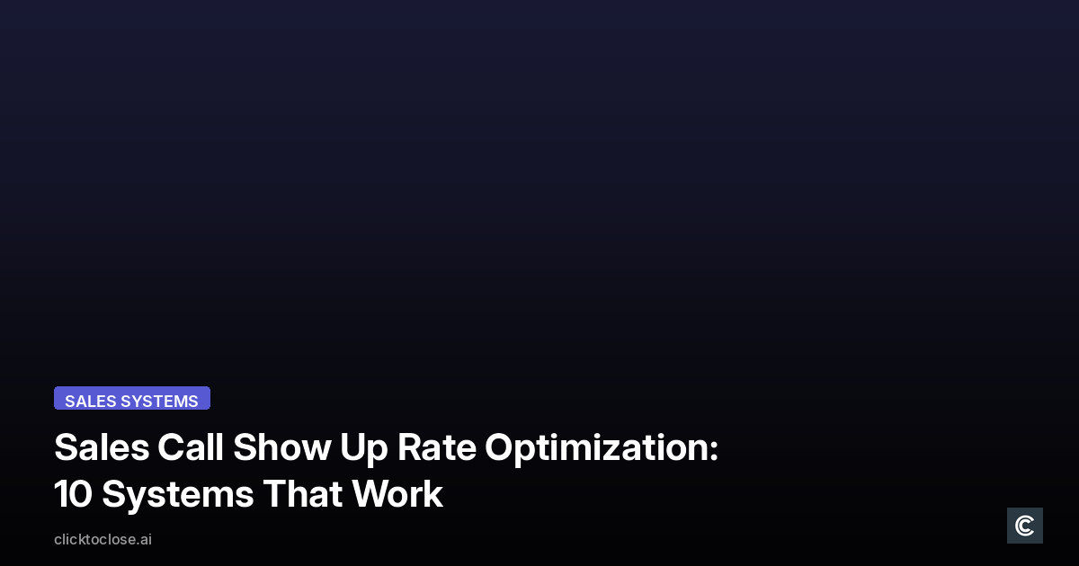 Sales Call Show Up Rate Optimization: 10 Systems That Work