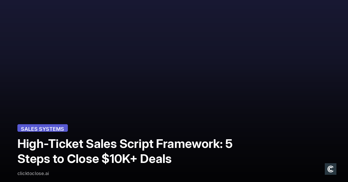 High-Ticket Sales Script Framework: 5 Steps to Close $10K+ Deals