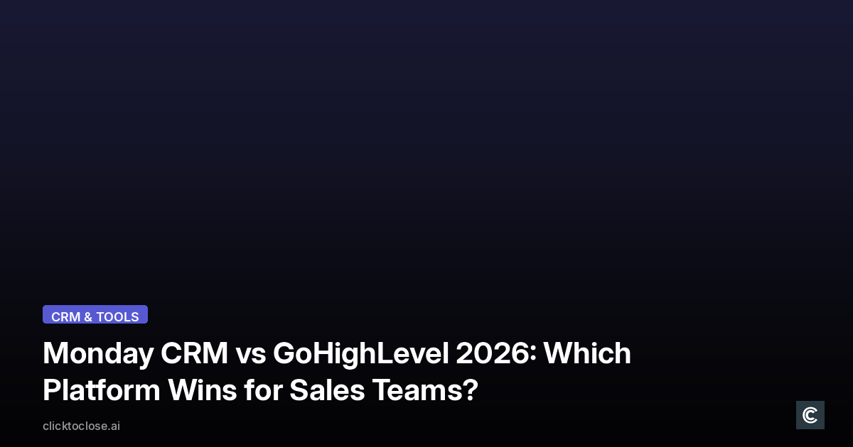 Monday CRM vs GoHighLevel 2026: Which Platform Wins for Sales Teams?