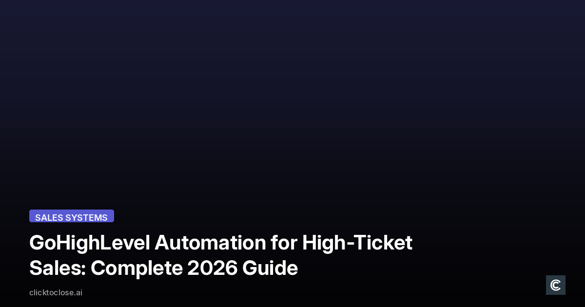 GoHighLevel Automation for High-Ticket Sales: Complete 2026 Guide