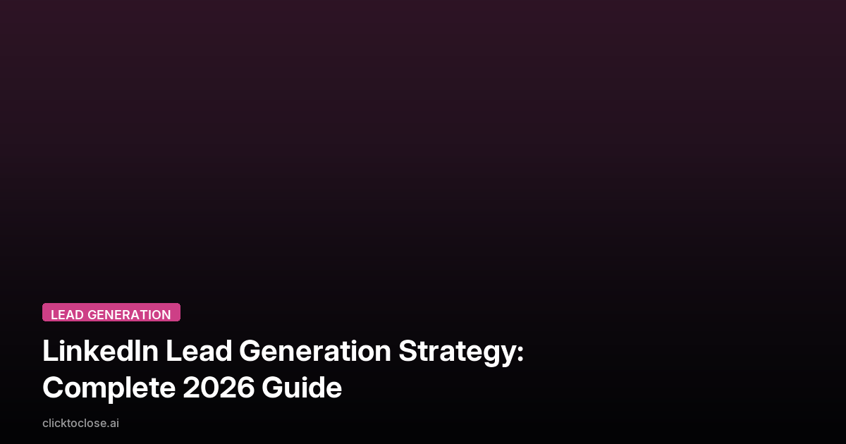 LinkedIn Lead Generation Strategy: Complete 2026 Guide