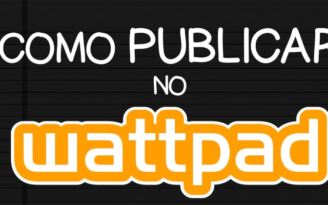 Capa do post de Ficçomos: COMO PUBLICAR UM LIVRO NO WATTPAD: PASSO A PASSO COM TODAS AS OPÇÕES