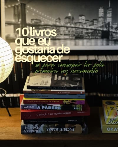 Tem livros que a gente ama. E tem aqueles que a gente queria ter o poder de apagar completamente da memória só para sentir tudo pela…