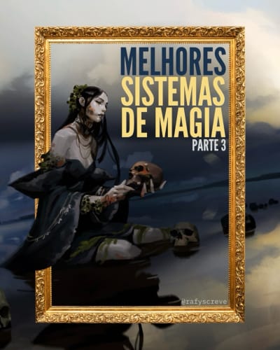 É elaaaa! A parte 3 dos melhores Sistemas de Magia que eu já li! O que é um livro perfeito de fantasia sem um perfeito sistema de magia?…