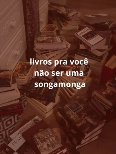 Todas são leituras obrigatórias heim, não ando com songamongas ✋