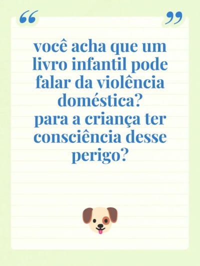 você acha que um livro infantil pode falar da violência doméstica? para a criança ter consciência desse perigo?