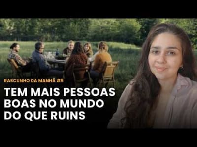 As pessoas são muito boas, de verdade | Rascunho da Manhã #5