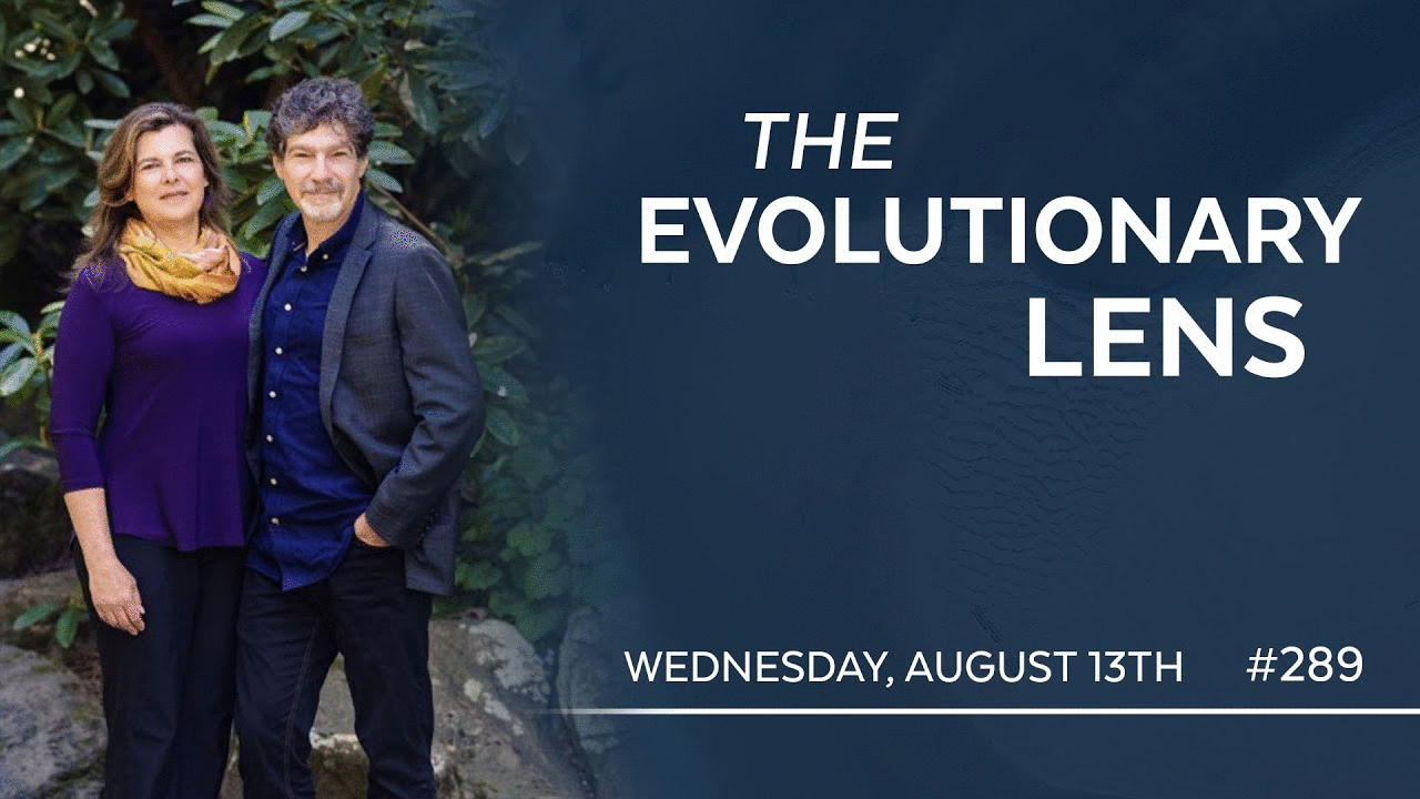 The 289th Evolutionary Lens with Bret Weinstein and Heather Heying