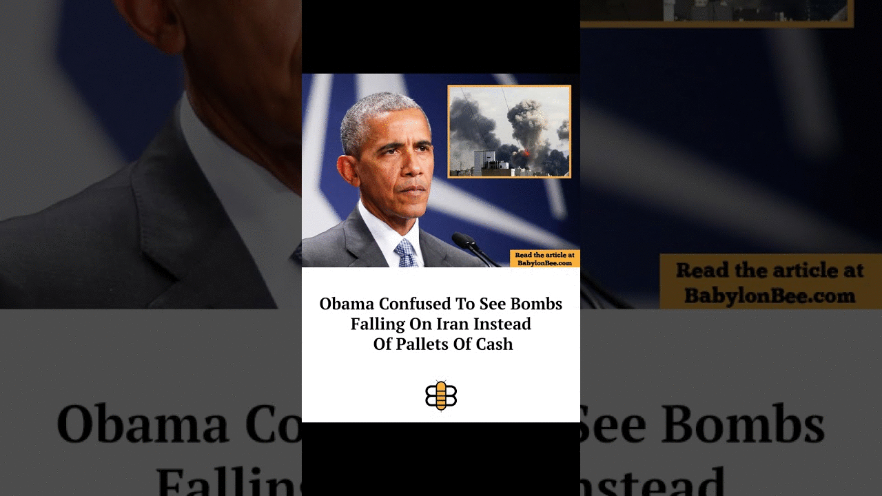 Read the article: https://babylonbee.com/news/obama-confused-to-see-bombs-falling-on-iran-instead-of